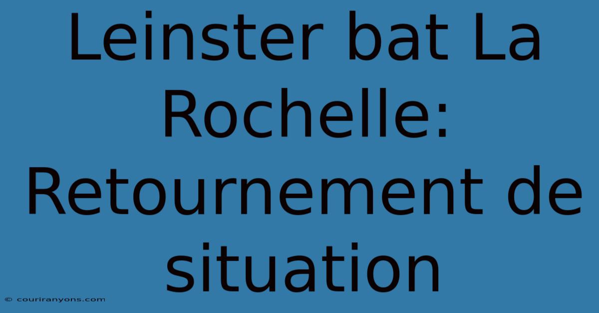 Leinster Bat La Rochelle: Retournement De Situation