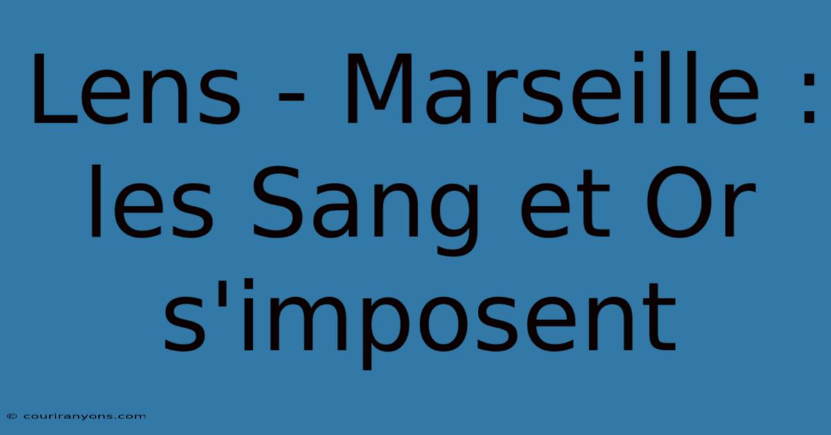 Lens - Marseille : Les Sang Et Or S'imposent