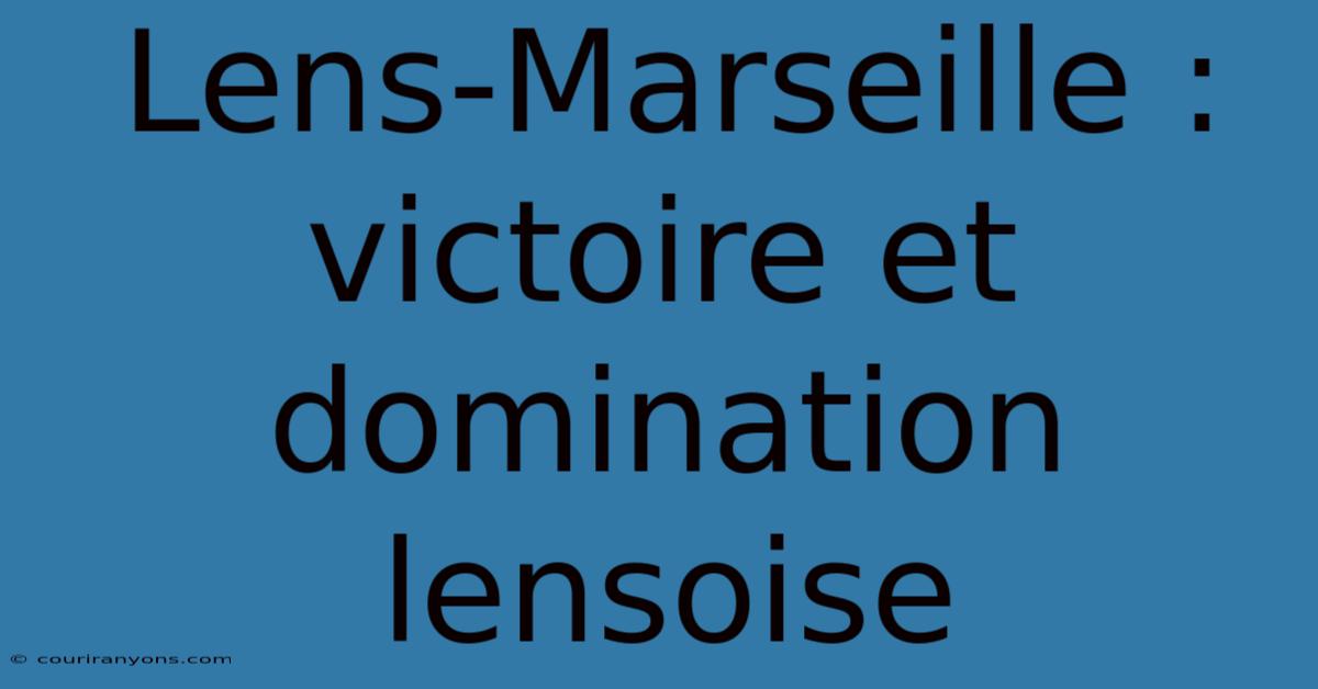 Lens-Marseille : Victoire Et Domination Lensoise