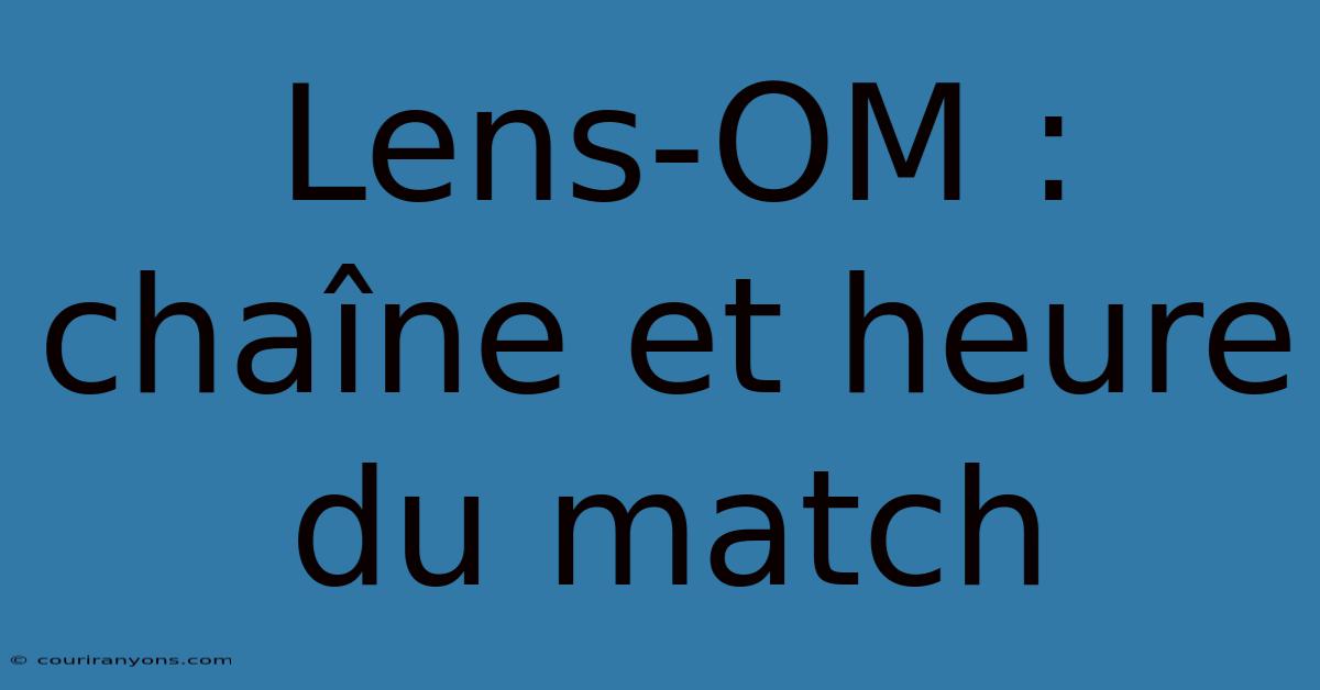 Lens-OM : Chaîne Et Heure Du Match