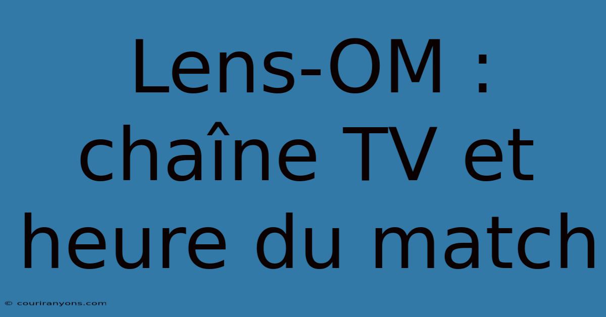 Lens-OM : Chaîne TV Et Heure Du Match