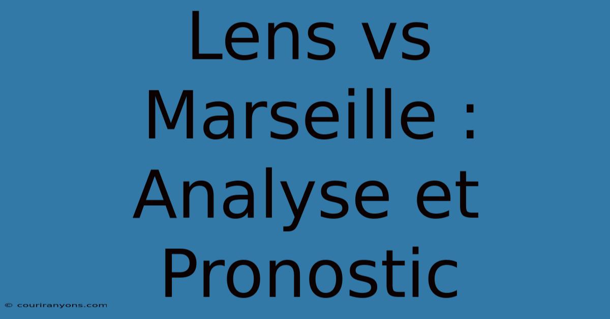 Lens Vs Marseille : Analyse Et Pronostic