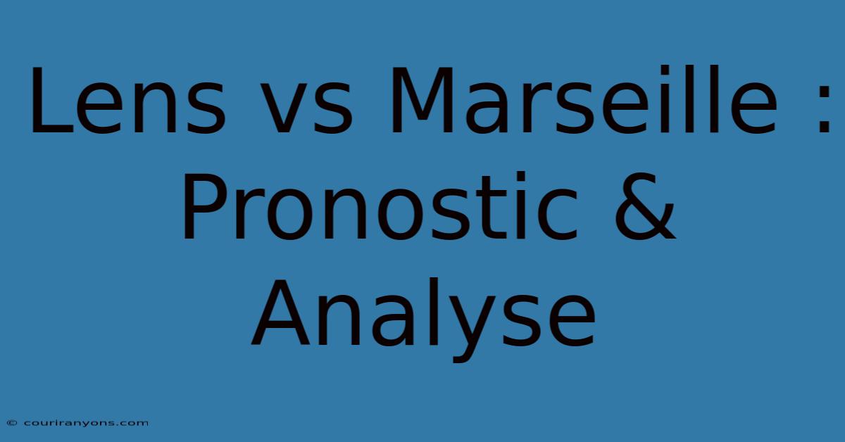 Lens Vs Marseille : Pronostic & Analyse