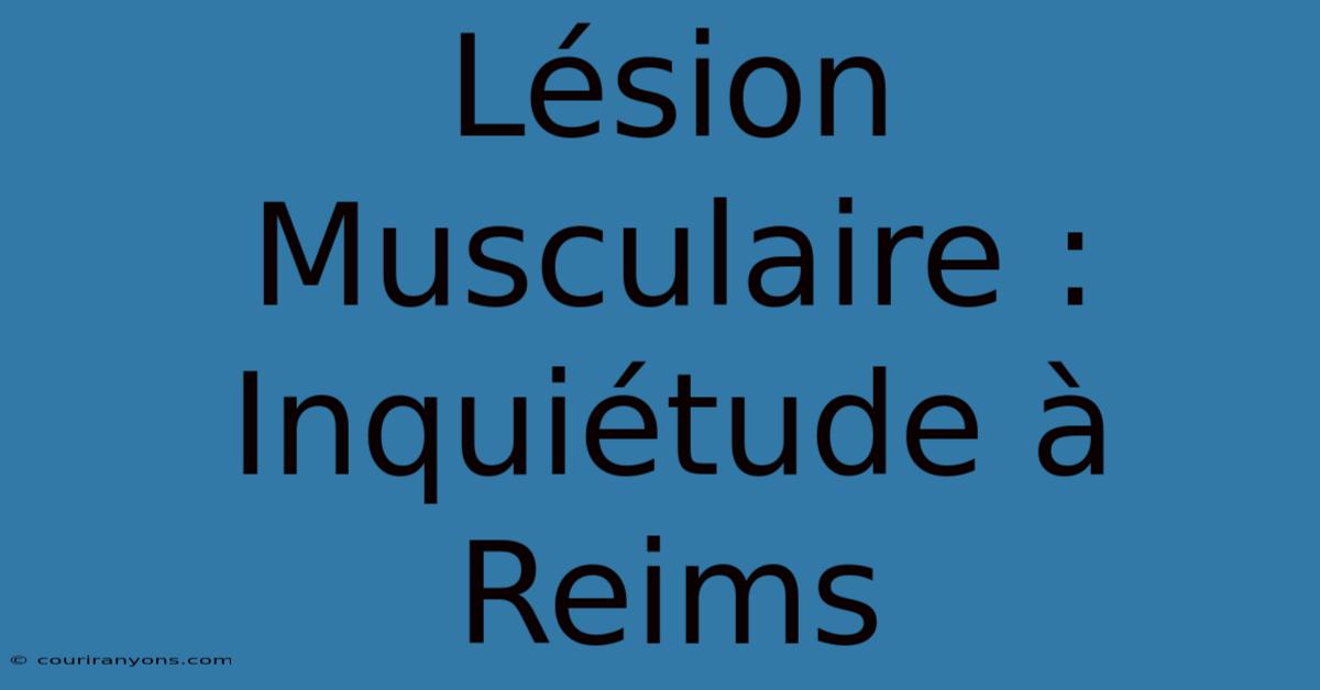 Lésion Musculaire :  Inquiétude À Reims