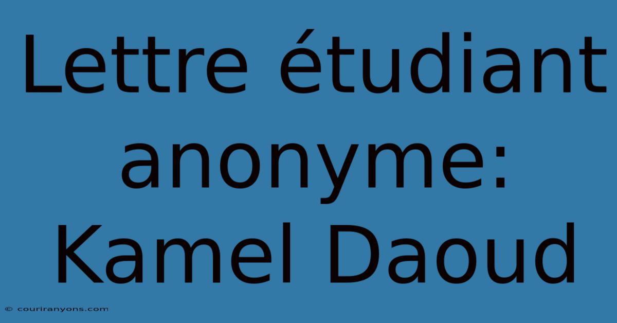 Lettre Étudiant Anonyme: Kamel Daoud