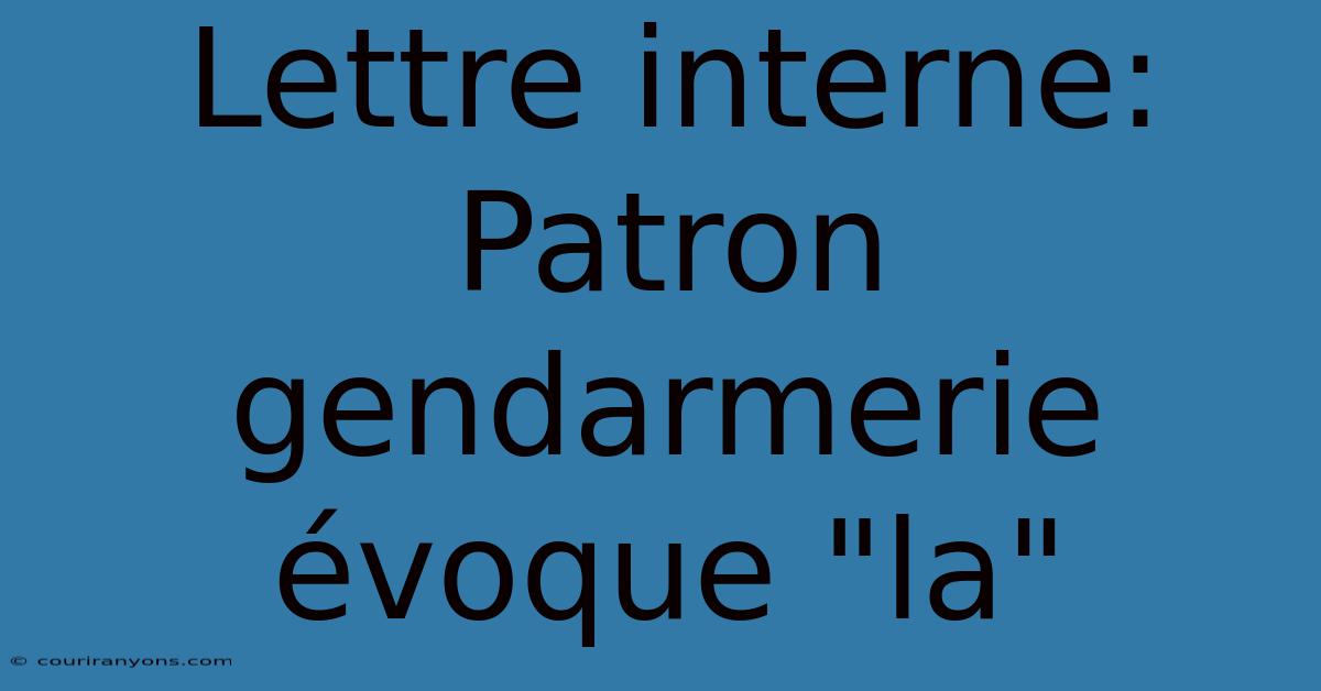 Lettre Interne: Patron Gendarmerie Évoque 