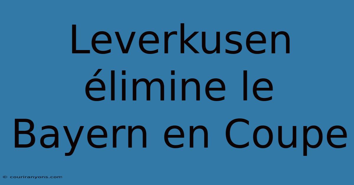 Leverkusen Élimine Le Bayern En Coupe