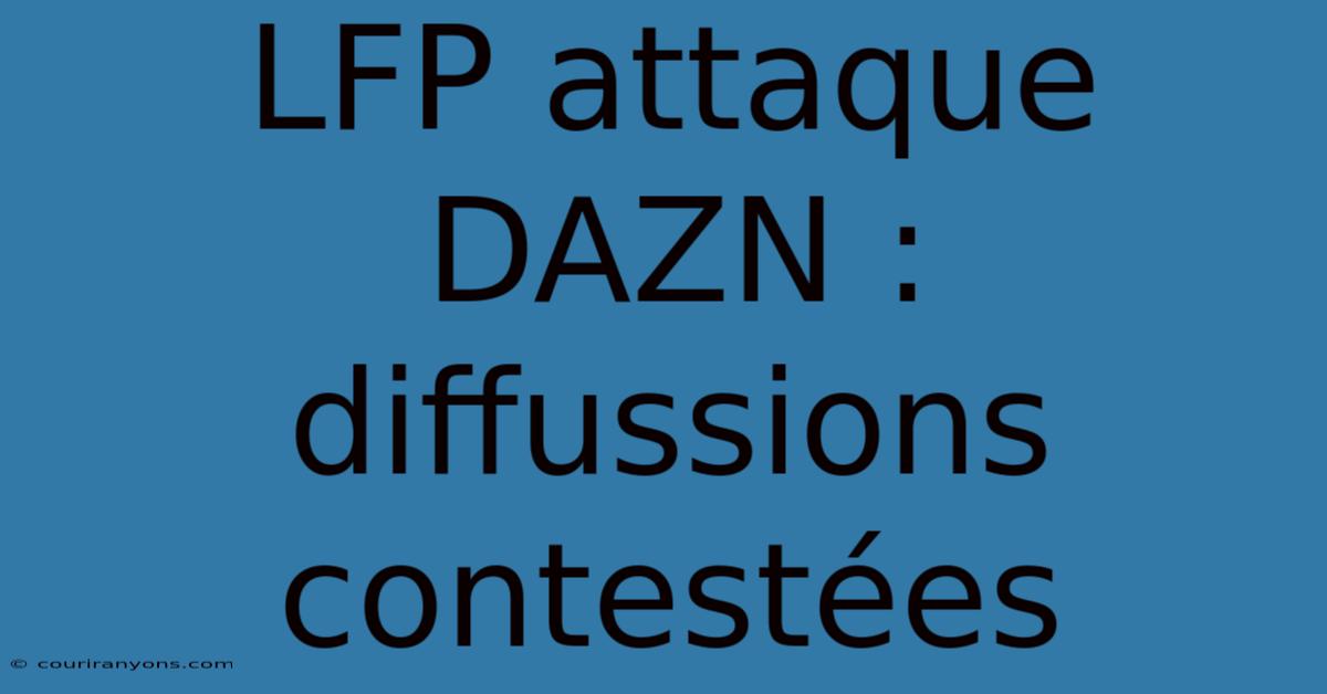 LFP Attaque DAZN :  Diffussions Contestées