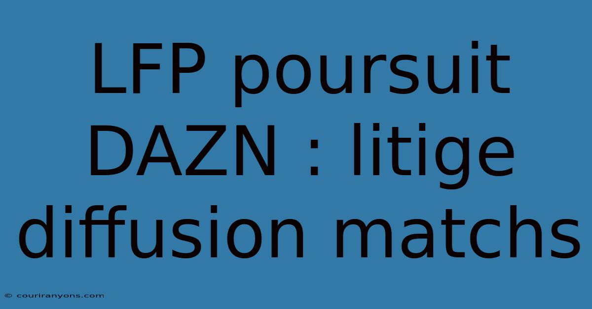 LFP Poursuit DAZN : Litige Diffusion Matchs