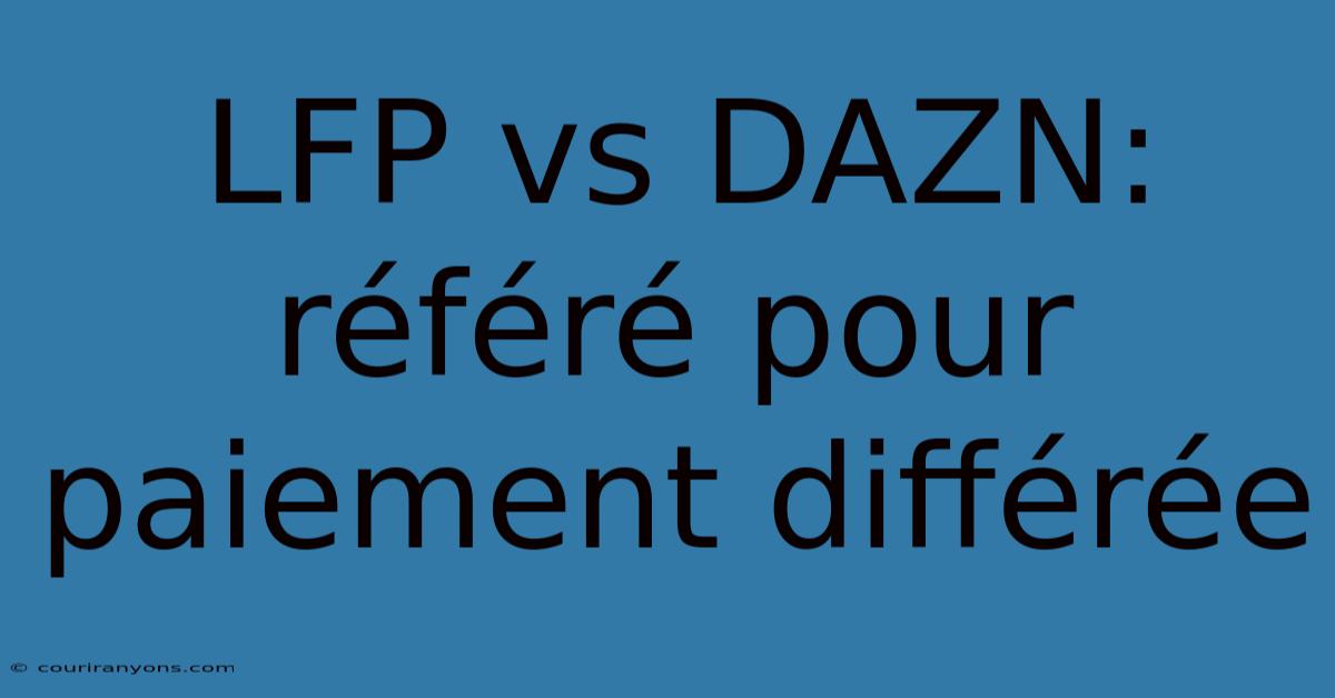 LFP Vs DAZN: Référé Pour Paiement Différée