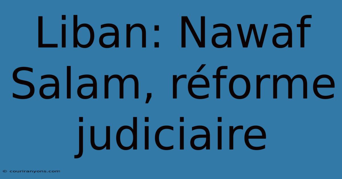 Liban: Nawaf Salam, Réforme Judiciaire