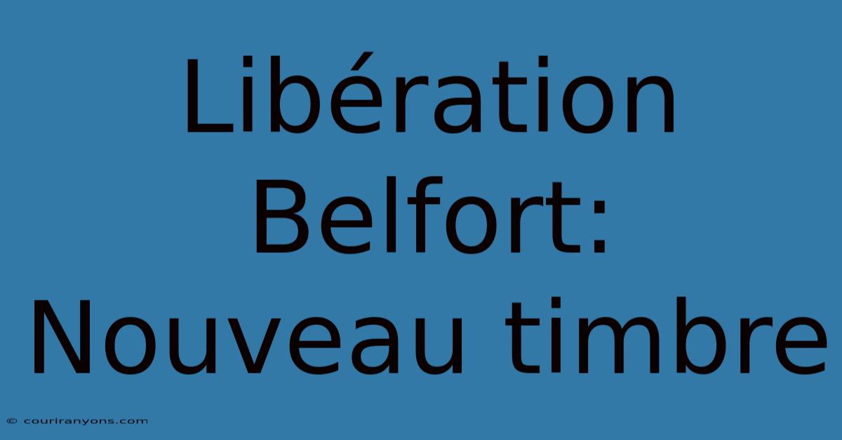 Libération Belfort: Nouveau Timbre