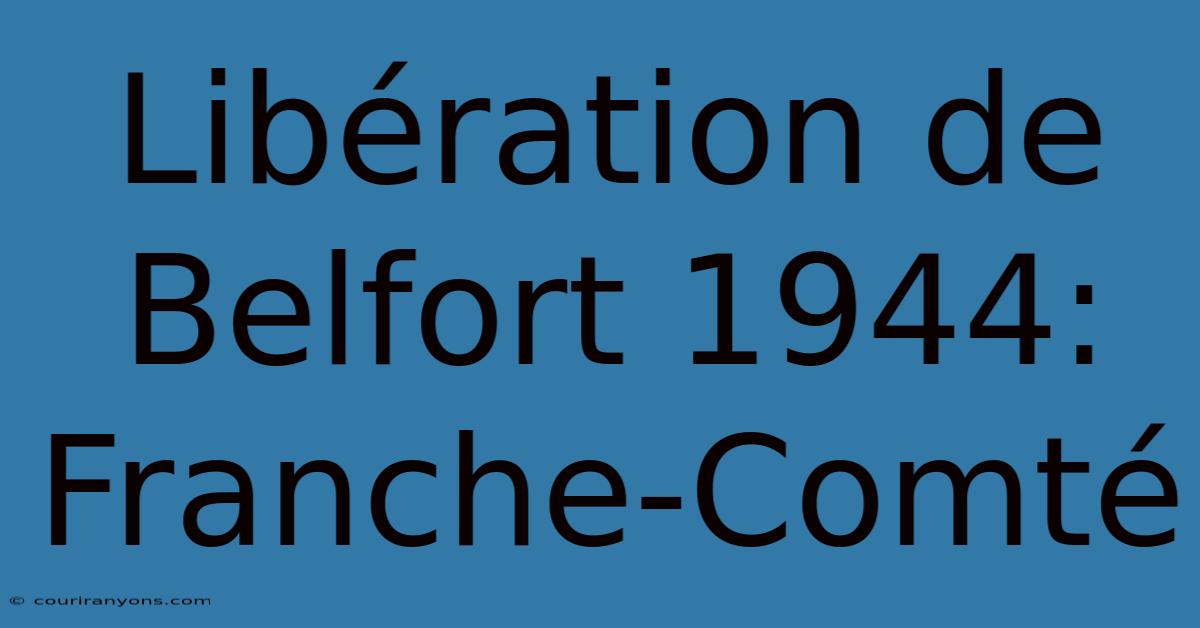 Libération De Belfort 1944: Franche-Comté