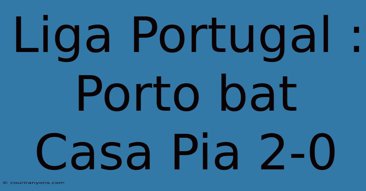 Liga Portugal : Porto Bat Casa Pia 2-0