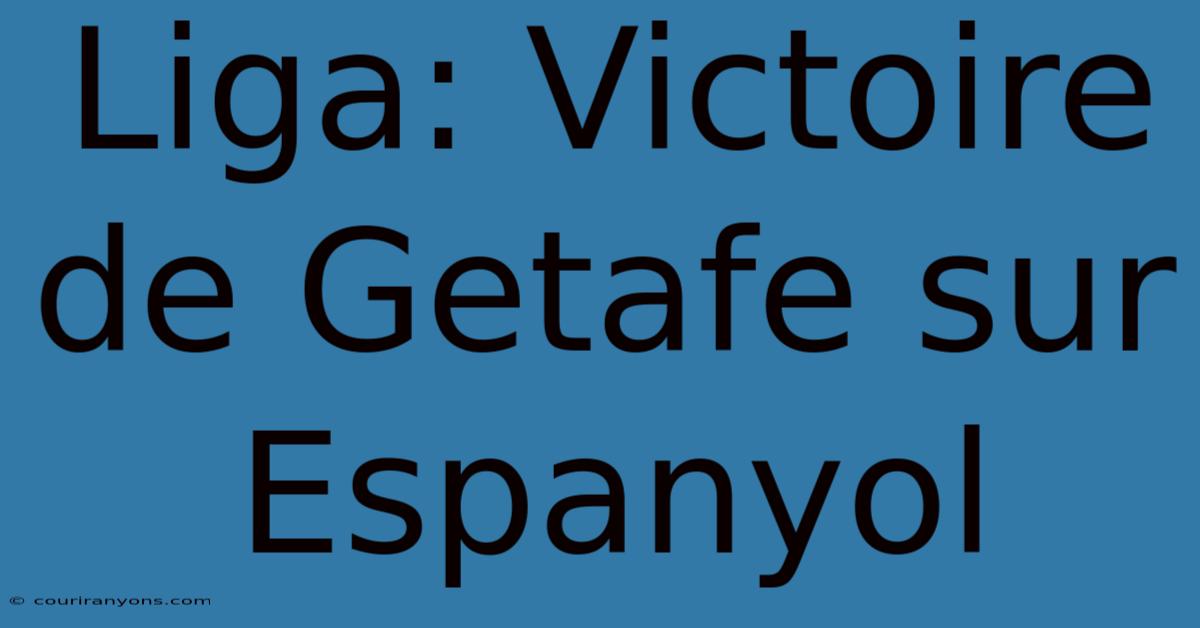 Liga: Victoire De Getafe Sur Espanyol