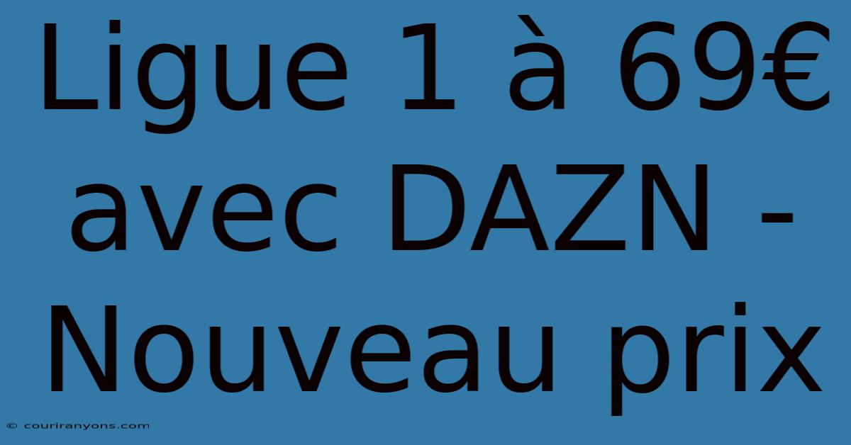 Ligue 1 À 69€ Avec DAZN - Nouveau Prix