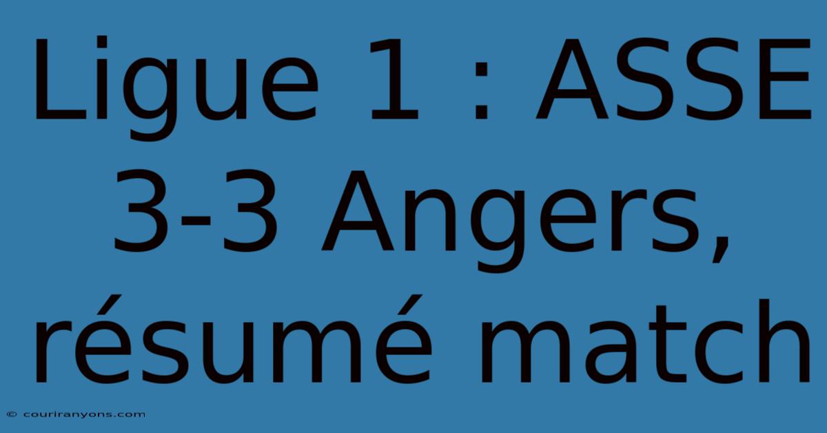 Ligue 1 : ASSE 3-3 Angers, Résumé Match