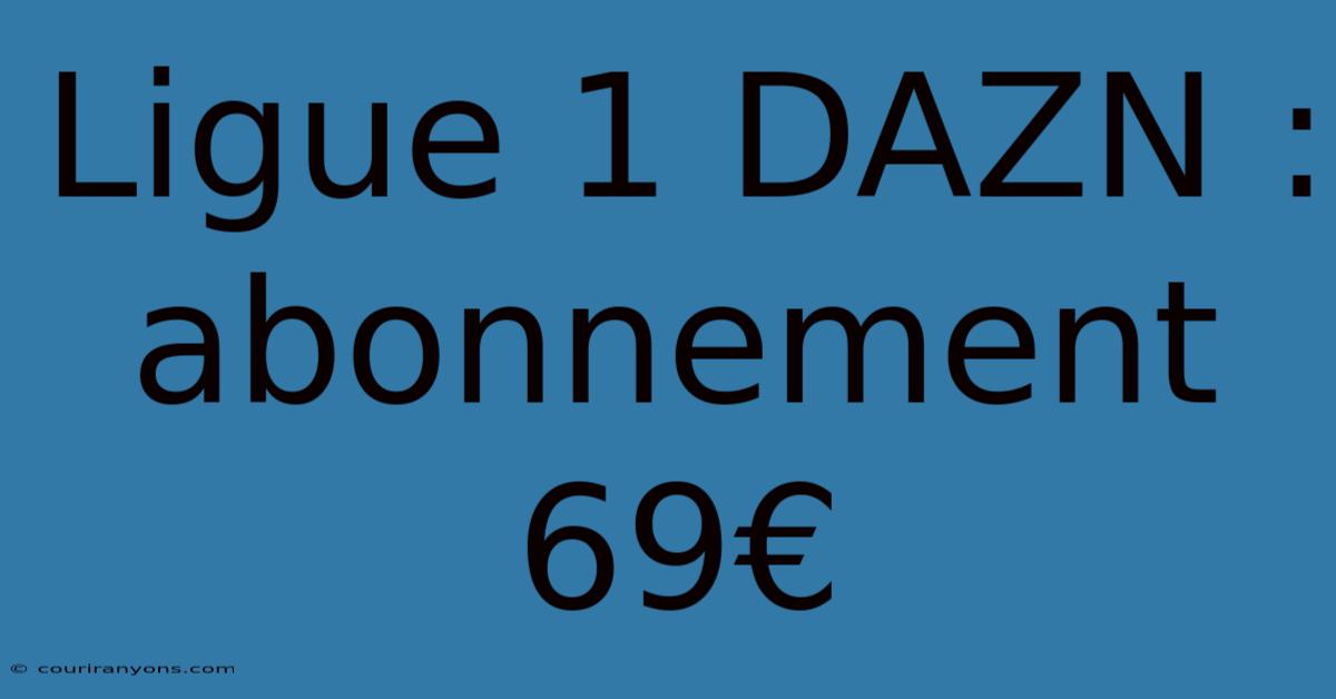 Ligue 1 DAZN : Abonnement 69€