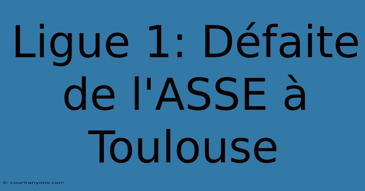 Ligue 1: Défaite De L'ASSE À Toulouse