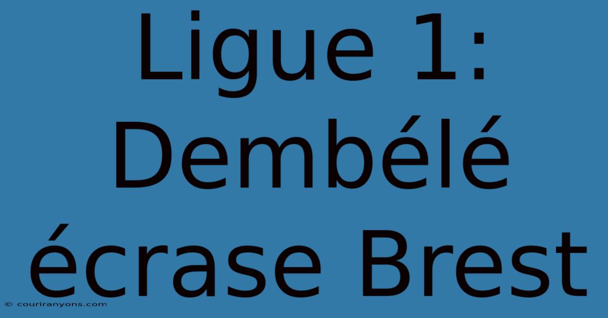 Ligue 1: Dembélé Écrase Brest