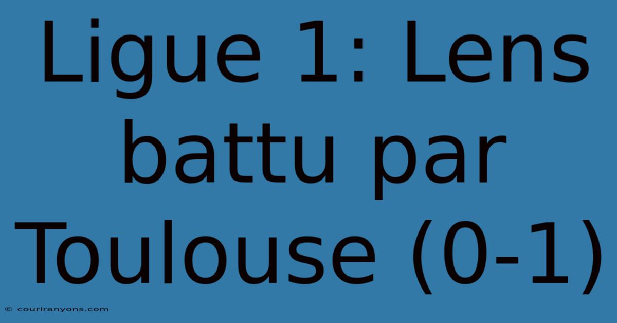 Ligue 1: Lens Battu Par Toulouse (0-1)