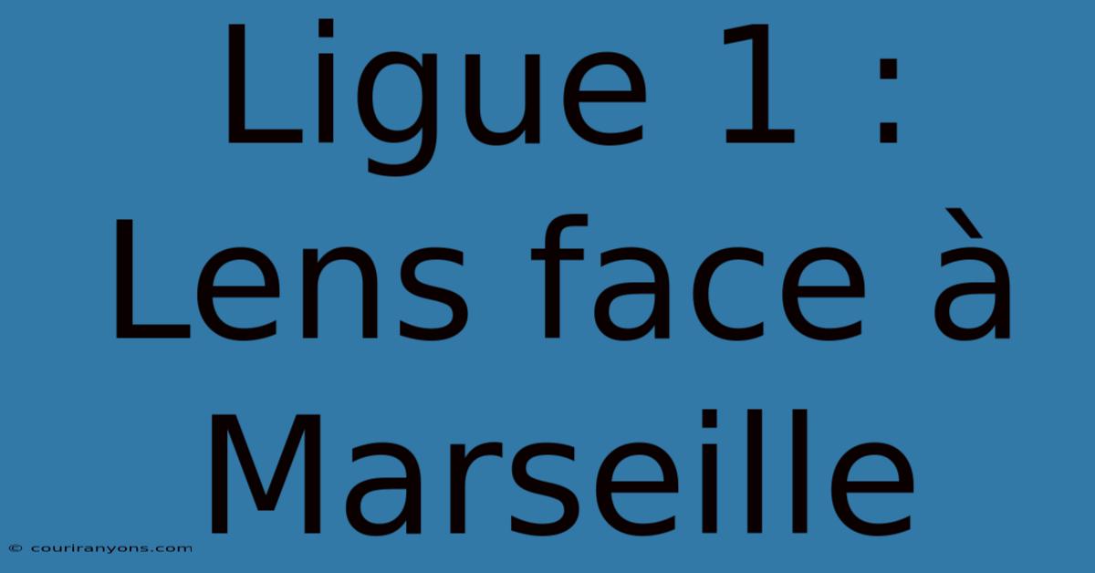 Ligue 1 : Lens Face À Marseille