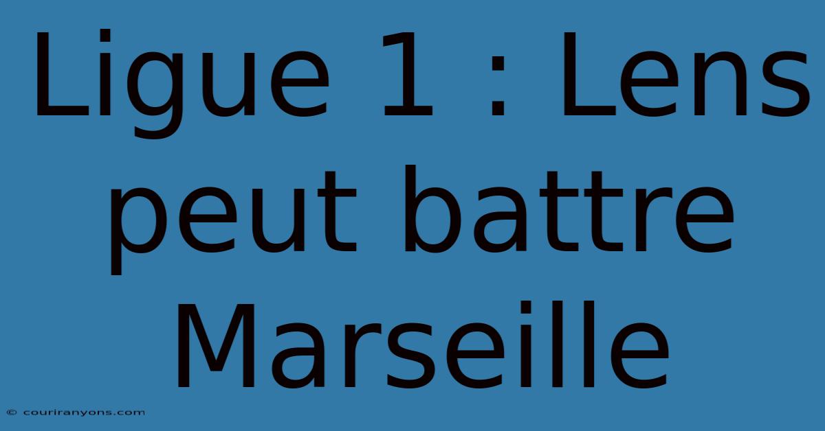 Ligue 1 : Lens Peut Battre Marseille