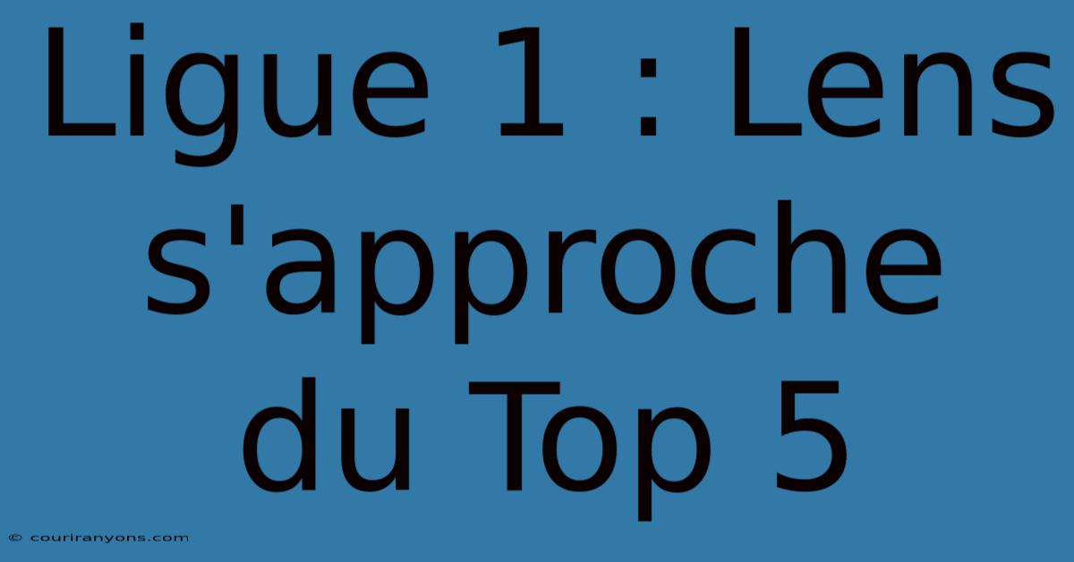 Ligue 1 : Lens S'approche Du Top 5