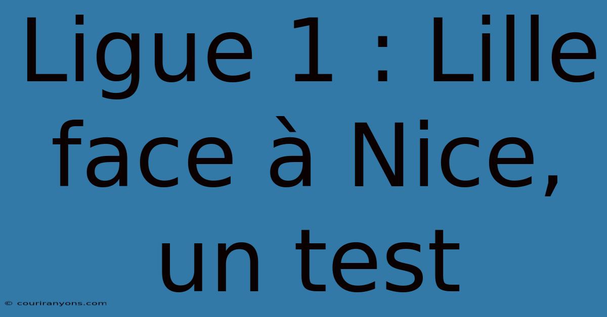 Ligue 1 : Lille Face À Nice, Un Test