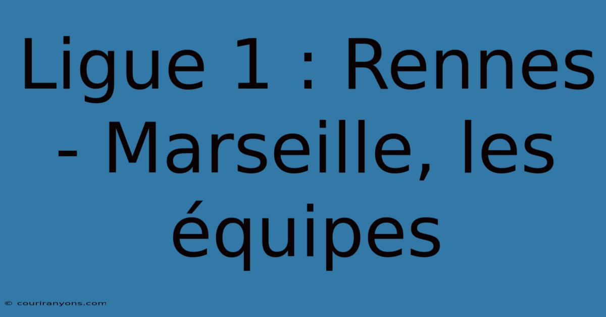 Ligue 1 : Rennes - Marseille, Les Équipes