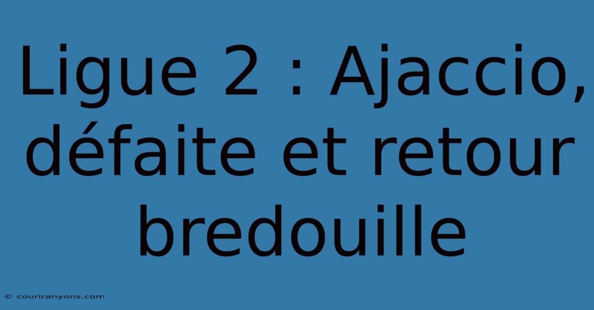 Ligue 2 : Ajaccio, Défaite Et Retour Bredouille