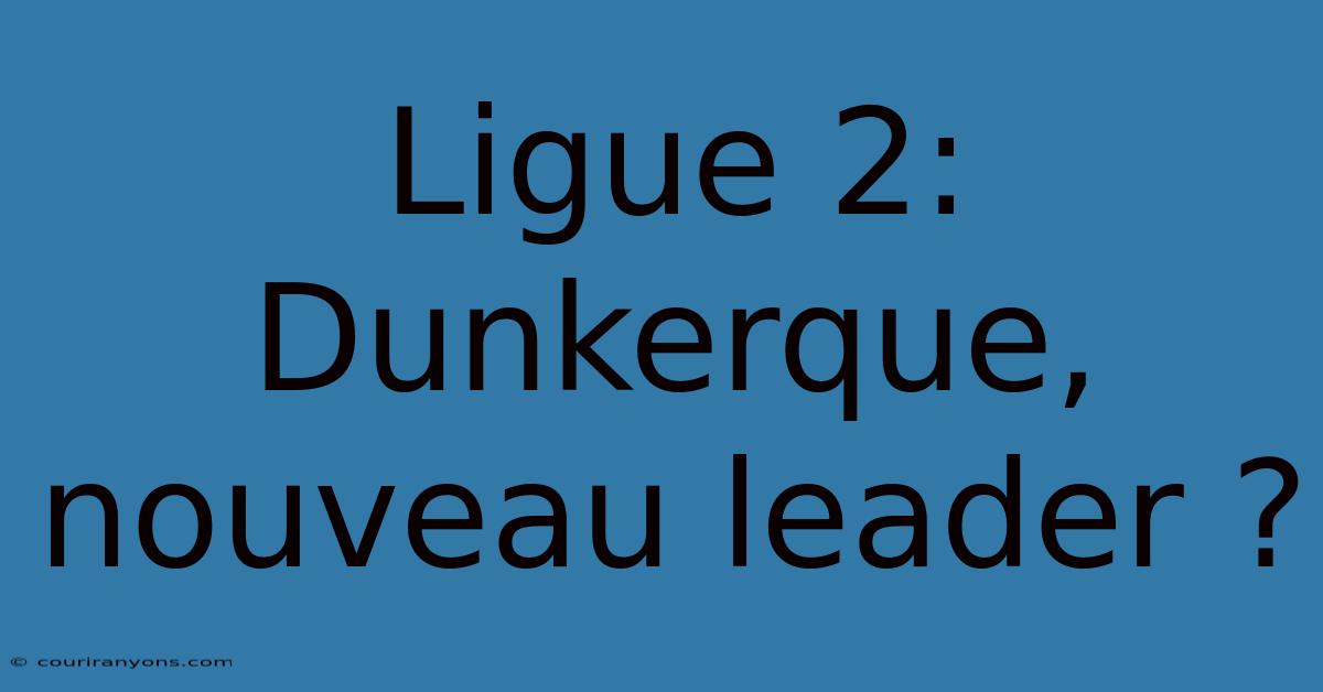 Ligue 2: Dunkerque, Nouveau Leader ?