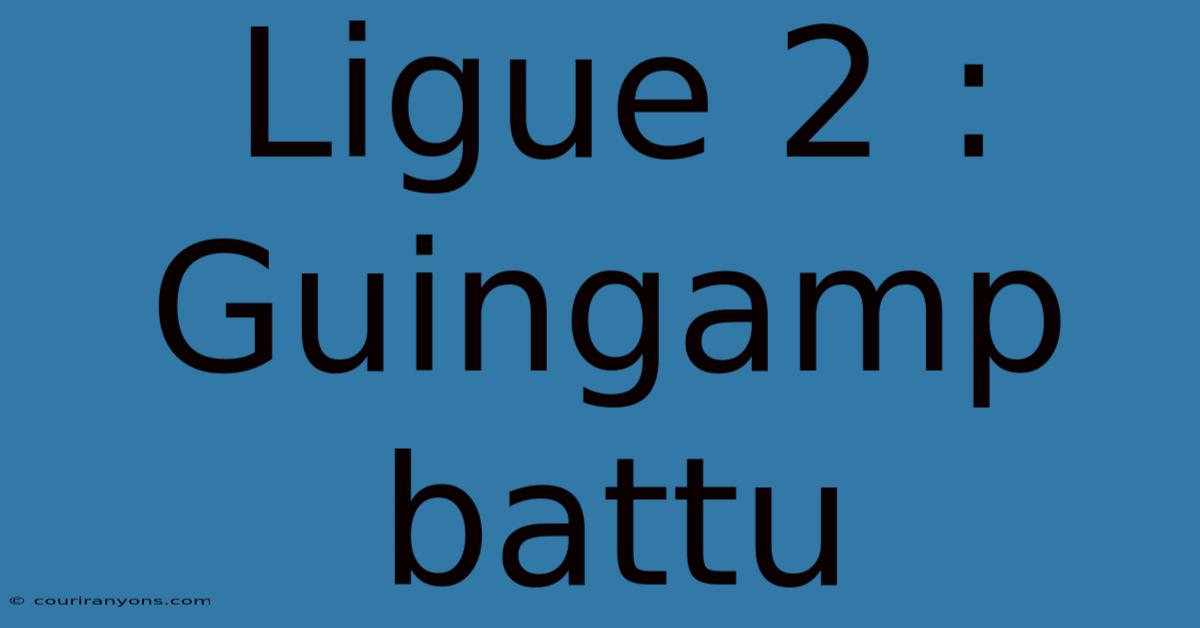 Ligue 2 : Guingamp Battu