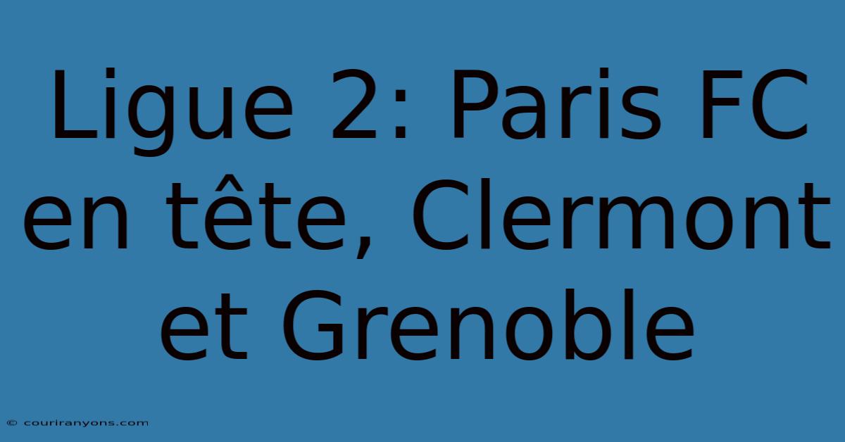 Ligue 2: Paris FC En Tête, Clermont Et Grenoble