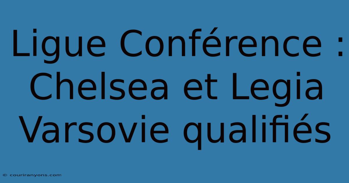 Ligue Conférence : Chelsea Et Legia Varsovie Qualifiés