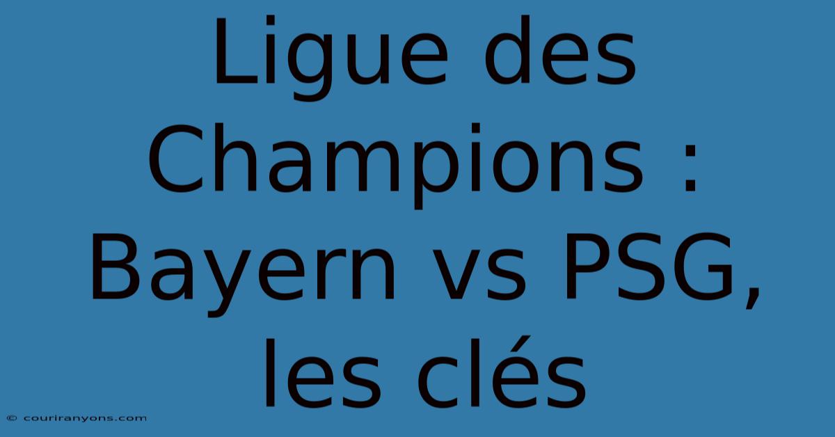 Ligue Des Champions : Bayern Vs PSG, Les Clés