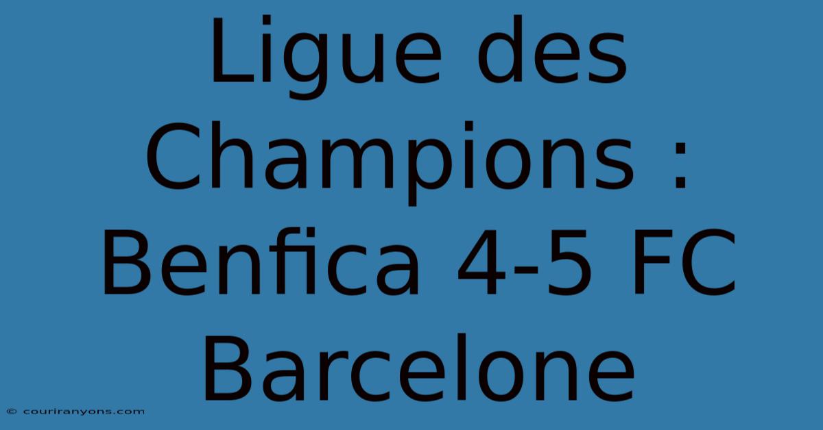 Ligue Des Champions : Benfica 4-5 FC Barcelone