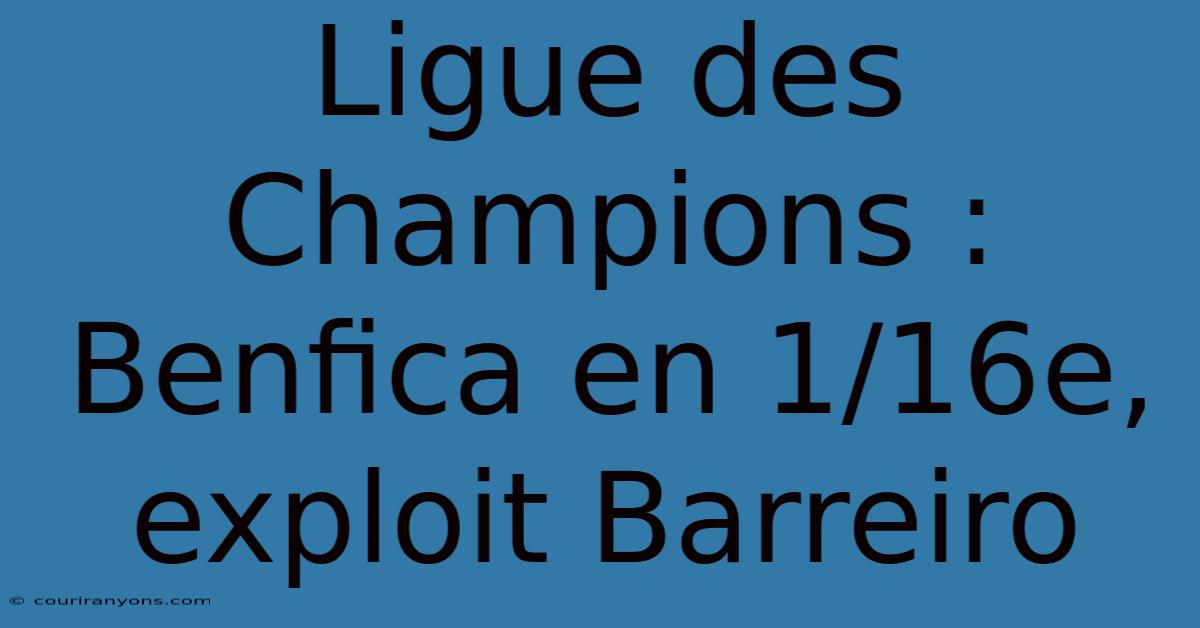 Ligue Des Champions : Benfica En 1/16e, Exploit Barreiro