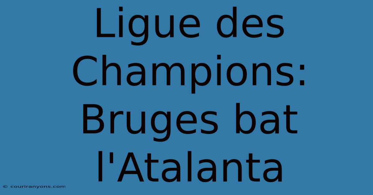 Ligue Des Champions: Bruges Bat L'Atalanta