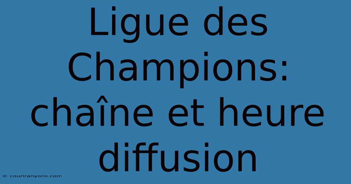 Ligue Des Champions: Chaîne Et Heure Diffusion