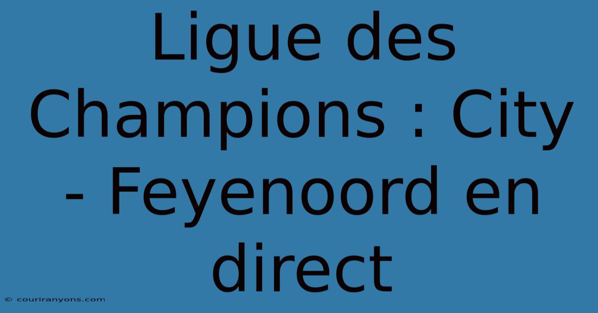 Ligue Des Champions : City - Feyenoord En Direct