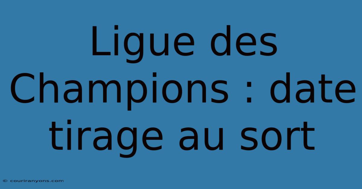 Ligue Des Champions : Date Tirage Au Sort