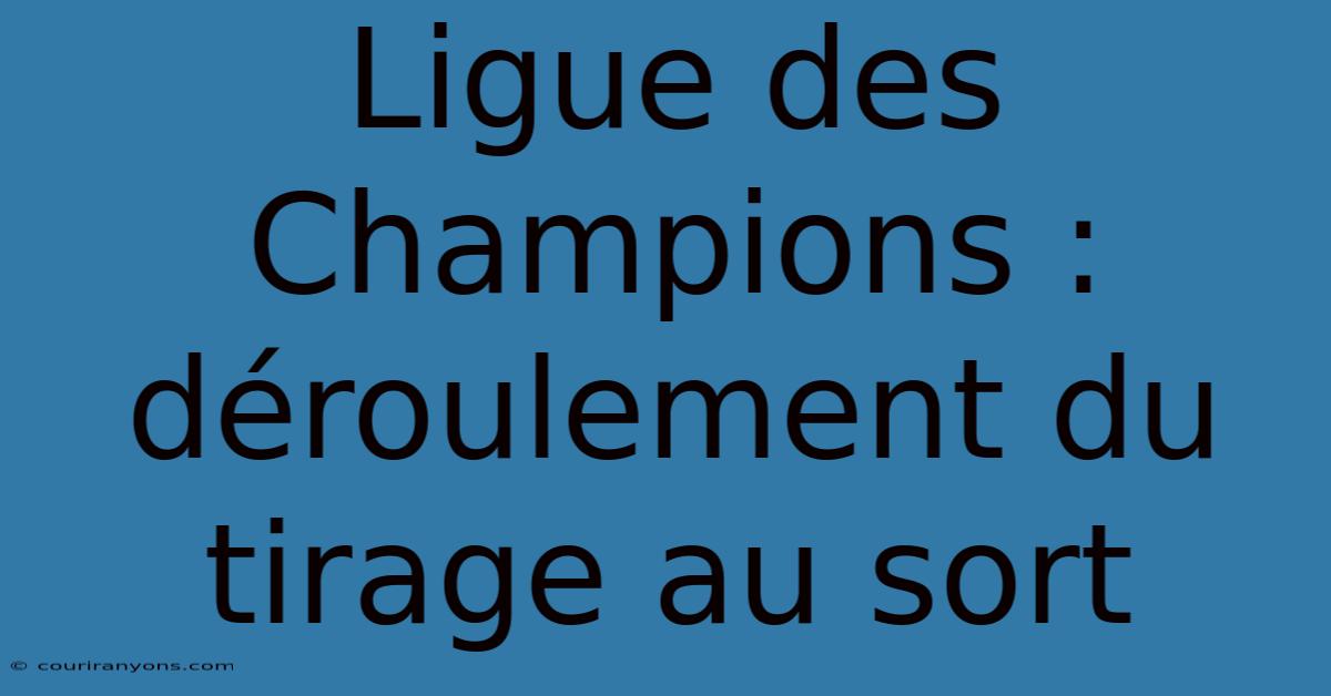 Ligue Des Champions : Déroulement Du Tirage Au Sort