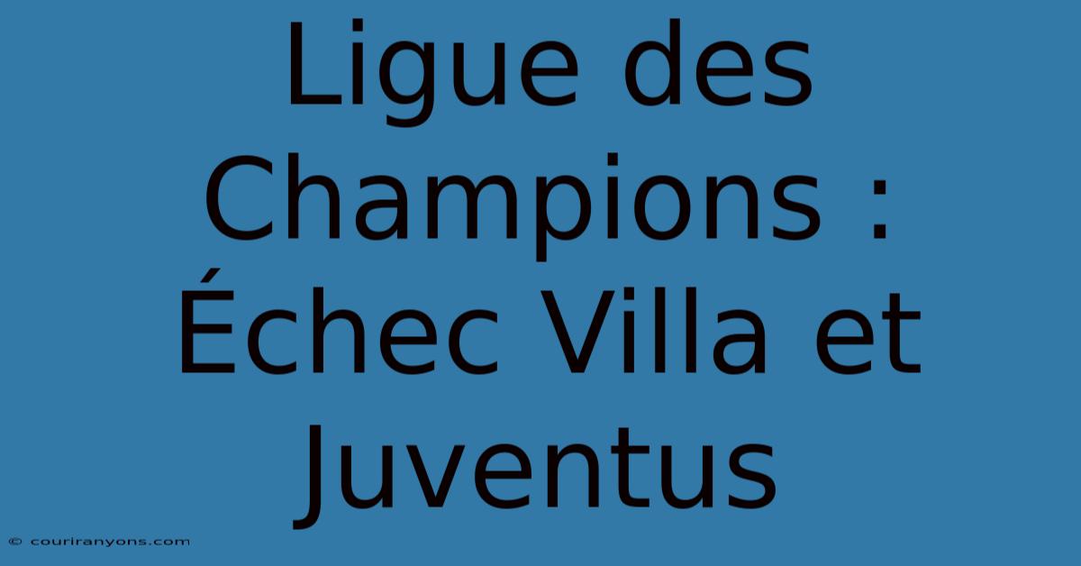 Ligue Des Champions :  Échec Villa Et Juventus