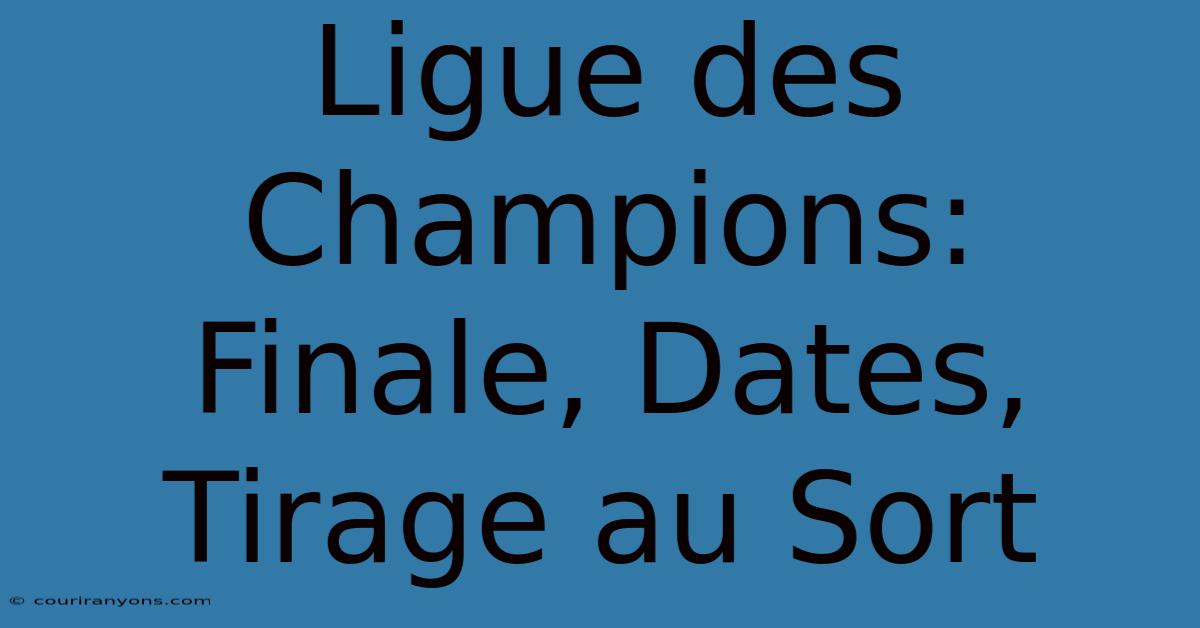 Ligue Des Champions: Finale, Dates, Tirage Au Sort