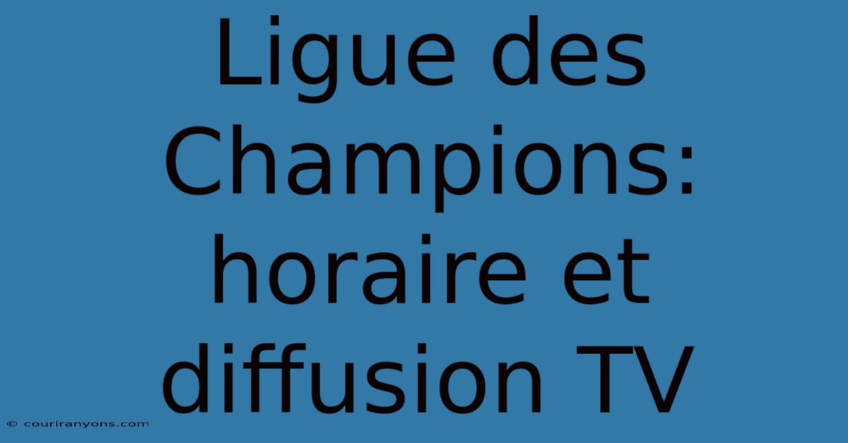 Ligue Des Champions: Horaire Et Diffusion TV