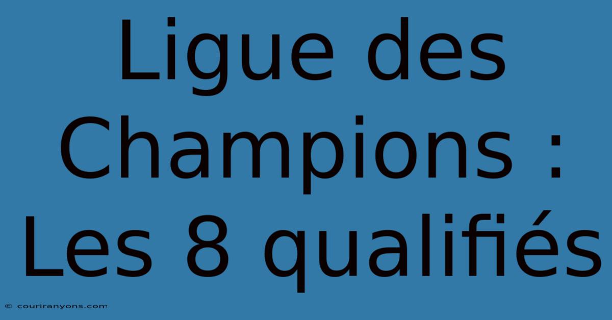 Ligue Des Champions : Les 8 Qualifiés