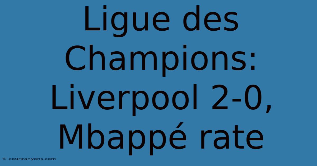 Ligue Des Champions: Liverpool 2-0, Mbappé Rate