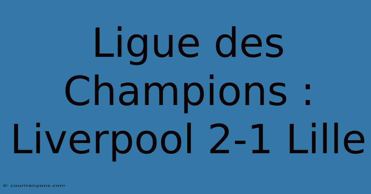 Ligue Des Champions : Liverpool 2-1 Lille