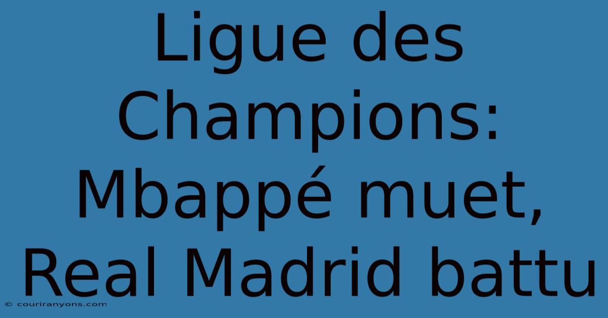 Ligue Des Champions: Mbappé Muet, Real Madrid Battu